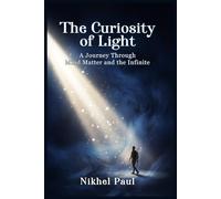 The Curiosity of Light: A journey through mind matters and the infinite