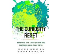 The Curiosity ReSet: Embrace the Child Within and Discover Your True Path