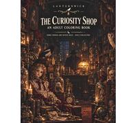 The Curiosity Shop: A Gothic Horror Coloring Book for Adults - 50 Haunting Scenes: Taxidermy, a Self-Winding Orrery, a Porcelain Doll That Draws Nearer, Cursed Oddities & the Shopkeeper (Lanternwick)