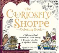The Curiosity Shoppe Coloring Book: A Magical and Mad Exploration of a Most Amusing and Unexpected Assemblage of Novelties and Oddities (Stoner Coloring Books Series)