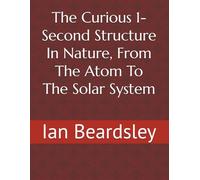 The Curious 1-Second Structure In Nature, From The Atom To The Solar System