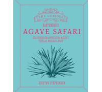 The Curious Bartender’s Agave Safari: Discovering and appreciating Mexico’s tequilas, mezcals & more