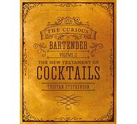 The Curious Bartender Volume II: The New Testament of Cocktails: 2