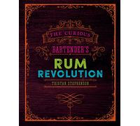 The Curious Bartender's Rum Revolution: (The Curious Bartender)