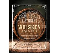 The Curious Bartender's Whiskey Road Trip: A Coast to Coast Tour of the Most Exciting Whiskey Distilleries in the Us, from Small-Scale Craft Operations to the Behemoths of Bourbon (The Curious Bartender)