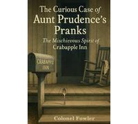 The Curious Case of Aunt Prudence’s Pranks: The Mischievous Spirit of Crabapple Inn