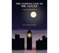 The Curious Case of Dr. Lucas: A Novel in Letters and Diaries
