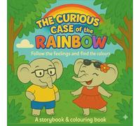 The Curious Case Of The Rainbow: Follow the Feelings and Find the Colours (Ro & So Storybook and Colouring Books)