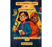 The Curious Cases of Lila Martinez: Volume One: Clues, Chaos, and Carrots Chips