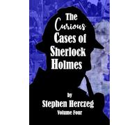 The Curious Cases of Sherlock Holmes - Volume Four
