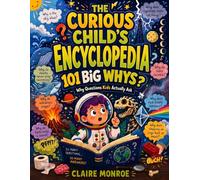 The Curious Child's Encyclopedia: 101 Why Questions Kids Actually Ask: 1 (Curious Kids)