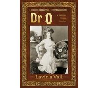 The Curious Collection of the Extraordinary Dr O: A Victorian Erotica Omnibus
