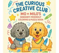 The Curious Creative Club: Mo + Milo’s Sensory-Friendly Coloring & Puzzle Book (The Adventures of Mo + Milo)