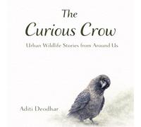 The Curious Crow: Urban Wildlife Stories from Around Us (Wildlife Around Us)