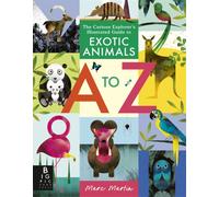 The Curious Explorer's Illustrated Guide to Exotic Animals A to Z