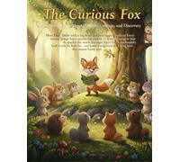 The Curious Fox: A Heartwarming Story About Curiosity, Courage, and Self-Discovery for Kids Ages 4-8