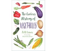 The Curious History of Vegetables: (New edition)