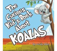 The Curious Kid's Book About Koalas: A Fun and Educational Picture Book That Introduces Children to the World of Koalas (Kid's Books About)
