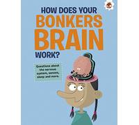 The Curious Kid's Guide To The Human Body: HOW DOES YOUR BONKERS BRAIN WORK?: STEM