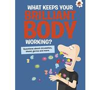 The Curious Kid's Guide To The Human Body: WHAT KEEPS YOUR BRILLIANT BODY WORKING?: STEM