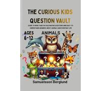 THE CURIOUS KIDS QUESTION VAULT: Guide to More Than 100 Fascinating Questions and Easy-to-Understand Answers About Animals and Everyday Life.