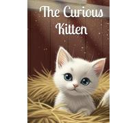 The Curious Kitten: A Collection of Heartwarming Bedtime Stories About Bravery, Friendship, and Sweet Dreams (The Kitten Snowflake)