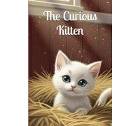 The Curious Kitten: A Collection of Heartwarming Bedtime Stories About Bravery, Friendship, and Sweet Dreams (The Kitten Snowflake)