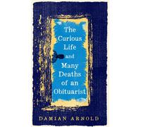 The Curious Life and Many Deaths of an Obituarist