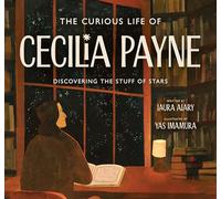 The Curious Life of Cecilia Payne: Discovering the Stuff of Stars (Incredible Lives for Young Readers (Ilyr))