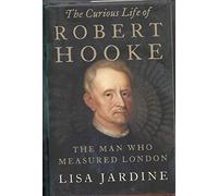 The Curious Life of Robert Hooke: The Man Who Measured London