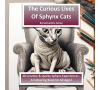 The Curious Life of Sphynx Cats: 30 Creative & Quirky Colouring Experiences (Colour & Chuckle Chronicles)