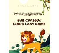 The Curious Lion’s Lost Roar: A Jungle Friends Adventure Story for Kids: A heart-warming story of bravery, kindness, and courage - featuring fun ... explorers! (Wild Friends Adventure Series)