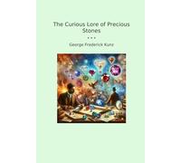 The Curious Lore of Precious Stones (Classic Books)