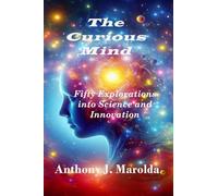 The Curious Mind: Fifty Explorations into Science and Innovation