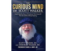 The Curious Mind of Scott Walker: Exploring the Neuro Emotional Technique & The Art of Mind-Body Healing