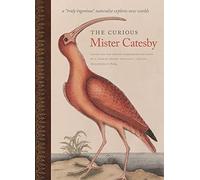 The Curious Mister Catesby: A ""Truly Ingenious"" Naturalist Explores New Worlds (A Wormsloe Foundation Nature Book): A "Truly ... Worlds: 12 (Wormsloe Foundation Nature Books)