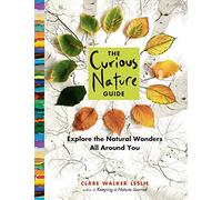 The Curious Nature Guide: Explore the Natural Wonders All Around You