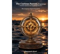 The Curious Parent (Pregnancy): Trusted Answers for Expecting Parents (The Conscious Beginning)