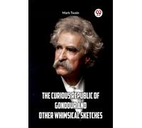 The Curious Republic Of Gondour And Other Whimsical Sketches
