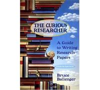 The Curious Researcher: A Guide to Writing Research Papers