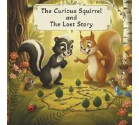 The Curious Squirrel and the Lost Story: A creative forest tale of kindness, teamwork, and caring for nature - with fun activities inside!