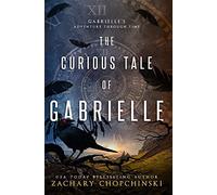 The Curious Tale of Gabrielle: Volume 1 (Gabrielle's Adventure Through Time)