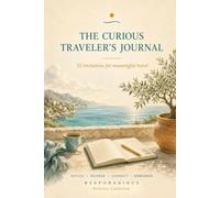 THE CURIOUS TRAVELER'S JOURNAL: 52 invitations for meaningful travel