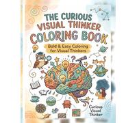 THE CURIOUS VISUAL THINKER COLORING BOOK: Bold & Easy Designs for Stress Relief, Mindfulness, and Creative Calm