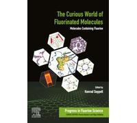 The Curious World of Fluorinated Molecules: Molecules Containing Fluorine: Volume 6 (Progress in Fluorine Science, Volume 6)