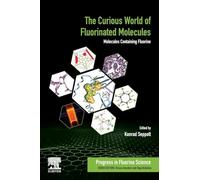 The Curious World of Fluorinated Molecules: Molecules Containing Fluorine: Volume 6 (Progress in Fluorine Science, Volume 6)