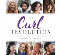 The Curl Revolution: Inspiring Stories and Practical Advice from the NaturallyCurly Community
