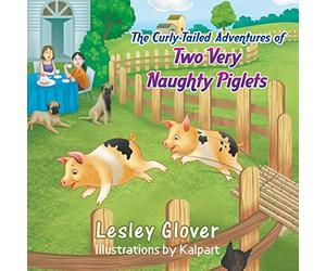 The Curly-Tailed Adventures of Two Very Naughty Piglets