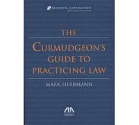 The Curmudgeon's Guide to Practicing Law