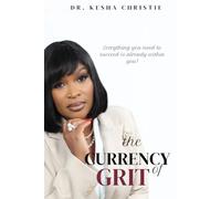 The Currency of Grit: Everything you need to succeed is already within you!